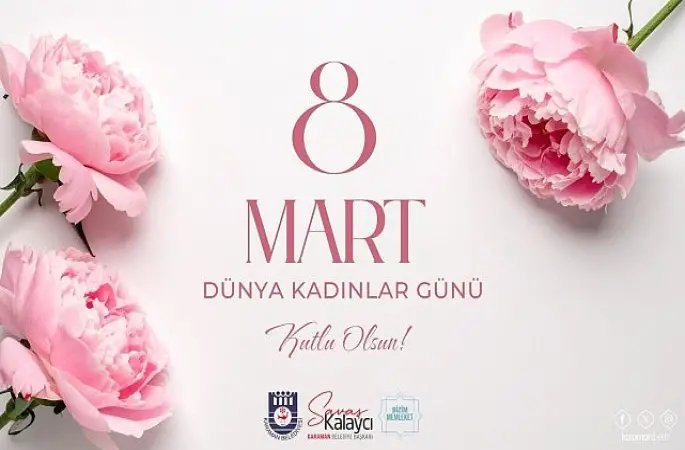 Belediye Başkanı Savaş Kalaycı'nın 8 Mart Dünya Kadınlar Günü Mesajı